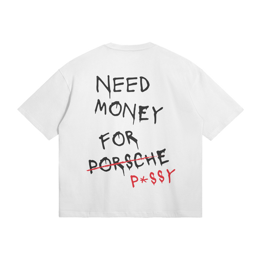 NEED MONEY FOR P*SSY - Oversized T-Shirt
