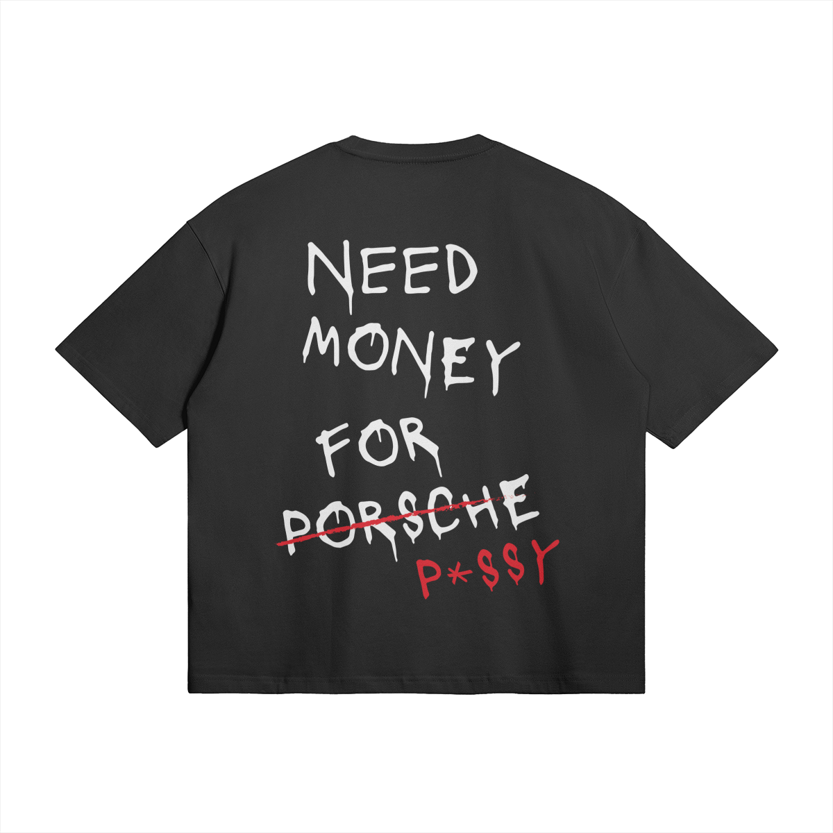 NEED MONEY FOR P*SSY - Oversized T-Shirt